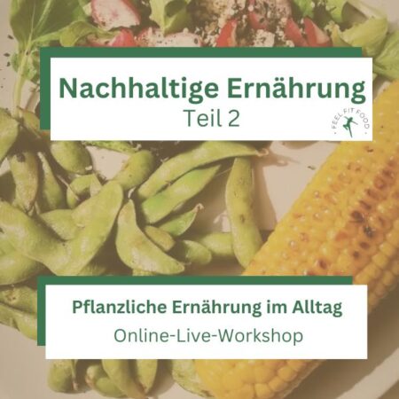 Nachhaltige Ernährung – Teil 2 (Praxis) - Pflanzliche Ernährung im Alltag